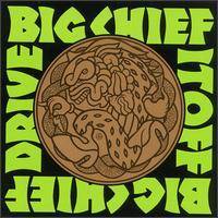 Big Chief : Drive It Off